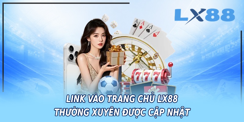 Link vào trang chủ LX88 thường xuyên được cập nhật